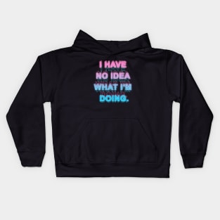 I have No Idea What I'm Doing Kids Hoodie